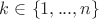 $k \in \left\lbrace 1,...,n \right\rbrace$