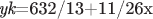 $ ${\it yk}=632/13+11/26x $