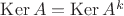 $\operatorname{Ker} A = \operatorname{Ker} A^k$