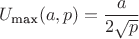 $$U_\text{max}(a, p) = \frac {a}{2 \sqrt{p}}$$