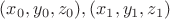 $(x_0,y_0,z_0),(x_1,y_1,z_1)$