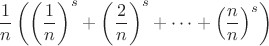 $$\frac{1}{n}\left(\left(\frac{1}{n}\right)^s+\left(\frac{2}{n}\right)^s+\cdots+\left(\frac{n}{n}\right)^s\right)$$