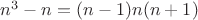 $n^3-n = (n-1)n(n+1)$