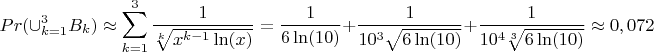 $$Pr(\cup_{k=1}^3 B_k) \approx \sum_{k=1}^{3}{\frac {1}{\sqrt[k] {x^{k-1}\ln(x)}}}=\frac {1}{6\ln(10)}+\frac {1}{10^3\sqrt {6\ln(10)}} +\frac {1}{10^4\sqrt[3] {6\ln(10)}} \approx 0,072$$