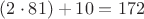 $(2\cdot81)+10=172$