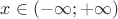 $x \in \left(-\infty;+\infty\right)$
