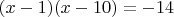 $(x-1)(x-10)=-14$