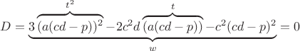$$D=\underbrace{3\overbrace{(a(cd-p))^2}^{t^2}-2c^2d\overbrace{(a(cd-p))}^t-c^2(cd-p)^2}_w=0$$