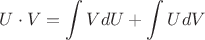 $\displaystyle U\cdot V=\int VdU+\int UdV$