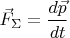 $\vec F_{\Sigma}=\dfrac{d\vec p}{dt}$