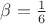 $\beta=\frac{1}{6}$