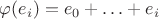 $\varphi(e_i)=e_0+\ldots+e_i$