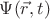 $\Psi(\vec{r} ,t)$