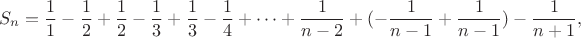 $$S_n=\frac {1}{1}-\frac {1}{2}+\frac {1}{2}-\frac {1}{3}+\frac {1}{3}-\frac {1}{4}+\cdots+\frac {1}{n-2}+(-\frac {1}{n-1}+\frac {1}{n-1})-\frac {1}{n+1},$$