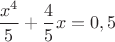 $\dfrac{x^4}{5}+\dfrac{4}{5}x=0,5$