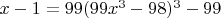 $x-1=99(99x^3-98)^3-99$