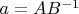$a=AB^{-1}$
