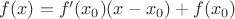 $f(x)=f'(x_{0})(x-x_{0})+f(x_{0})$