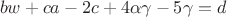 $$bw+ca-2c+4\alpha \gamma -5\gamma =d$$
