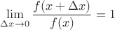 $\lim\limits_{\Delta x\to0}{\dfrac{f(x+\Delta x)}{f(x)}}=1$
