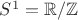 $S^1={\mathbb R}/{\mathbb Z}$