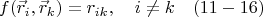 $$ f(\vec r_i, \vec r_k) = r_{ik},   \quad  i \ne k    \quad                           (11-16)  $$