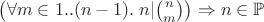 $\left(\forall m\in 1..(n-1).\; n|\binom nm\right)\Rightarrow n\in\mathbb P$