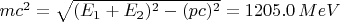 $mc^2 = \sqrt{(E_1 + E_2)^2 - (pc)^2} = 1205.0\,MeV$