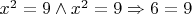 $x^2=9 \wedge x^2=9 \Rightarrow 6=9$
