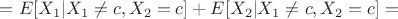 $=E[X_1|X_1 \neq c, X_2 = c] +E[X_2|X_1 \neq c, X_2 = c]=$