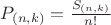 $P_{(n,k)}=\frac{S_{(n,k)}}{n!}$