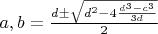 $ a, b = \frac{ d \pm \sqrt{ d^2 - 4\frac{d^3 - c^3}{3d} } }{ 2 } $
