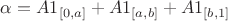 $\alpha=A{1_{[0,a]}}+A1_{[a,b]}+A1_{[b,1]}$