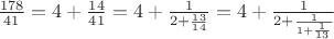 $\frac{178}{41}=4+\frac{14}{41}=4+\frac1{2+\frac{13}{14}}=4+\frac1{2+\frac1{1+\frac1{13}}}$
