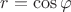 $r=\cos\varphi$