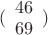 $ 
\left\ ( \begin{array}{l} 
4 6\\ 
6 9 
\end{array} ) \right. 
$