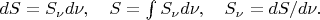 $dS=S_\nu d\nu,\quad S=\int S_\nu d\nu,\quad S_\nu=dS/d\nu.$