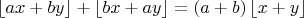 $\left \lfloor ax+by \right \rfloor +  \left \lfloor bx+ay \right \rfloor = (a+b) \left \lfloor x+y \right \rfloor$