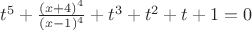 $t^5+\frac{(x+4)^4}{(x-1)^4}+t^3+t^2+t+1 = 0$