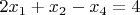 $2x_1+x_2 - x_4 = 4$