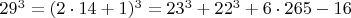$  29^3 =  (2\cdot 14+1)^3  =  23^3 +   22^3 + 6\cdot 265 - 16  $
