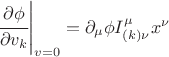 $\left. \cfrac{\partial \phi}{\partial v_k}\right|_{v=0}=\partial_\mu \phi I^\mu_{(k)\nu} x^\nu$