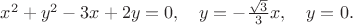 $x^2+y^2-3x+2y=0, \quad y=-\frac{\sqrt{3}}{3} x, \quad y=0.$