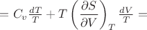 $=C_v \frac{dT}{T}+T \left(\dfrac{\partial S}{\partial V}\right)_T \frac{dV}{T}=$