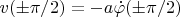 $v(\pm\pi/2)  = -a\dot{\varphi}(\pm\pi/2)$