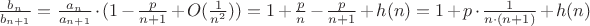 $\frac{b_n}{b_{n+1}} = \frac{a_n}{a_{n+1}} \cdot (1 - \frac{p}{n+1} + O(\frac{1}{n^2})) = 1 + \frac{p}{n} - \frac{p}{n+1} + h(n) = 1 + p \cdot \frac{1}{n \cdot (n+1)} + h(n)$