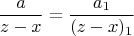 $$\frac a{z-x} = \frac{a_1}{(z-x)_1}$$