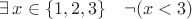 $\exists\,x\in\{1,2,3\}\quad\lnot(x<3)$