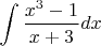 $\displaystyle \int \frac{x^{3} -1}{x+3} dx $