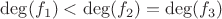 $\deg(f_1) < \deg(f_2) = \deg(f_3)$